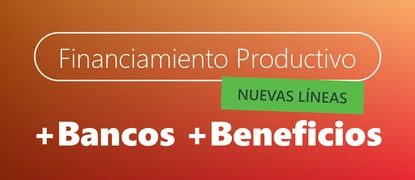 Nuevas líneas de financiamiento productivo